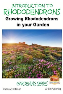 Introduction to Rhododendrons - Growing Rhododendrons in your Garden