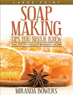 Couverture_Soap Making Tips You Never Knew (Large Print)