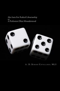 Alea Iacta Est: Radical Librarianship or A Profession Often Misunderstood