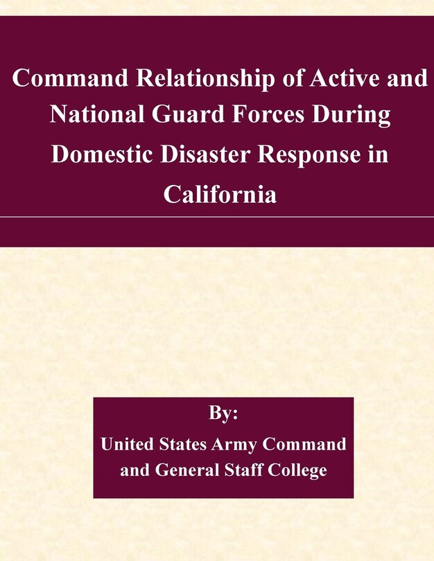 Couverture_Command Relationship of Active and National Guard Forces During Domestic Disaster Response in California
