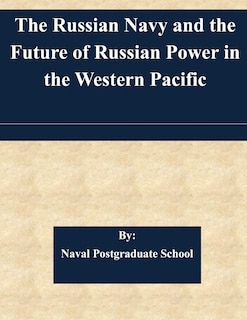 Front cover_The Russian Navy and the Future of Russian Power in the Western Pacific