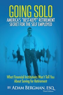Front cover_Going Solo - America's Best-kept Retirement Secret For The Self-employed