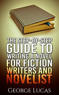 Couverture_The Step-By-Step Guide to Writing a Novel for Fiction writers and Novelist