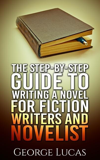 Couverture_The Step-By-Step Guide to Writing a Novel for Fiction writers and Novelist