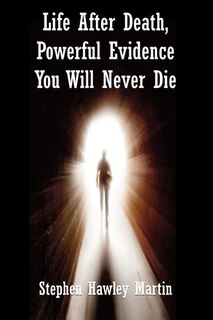 Front cover_Life After Death, Powerful Evidence You Will Never Die