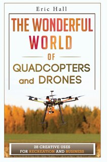 Front cover_The Wonderful World of Quadcopters and Drones