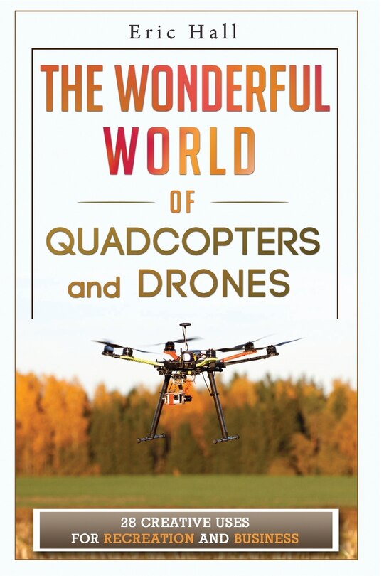 Front cover_The Wonderful World of Quadcopters and Drones