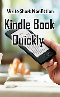 Front cover_Write Short NonFiction Kindle Books Quickly