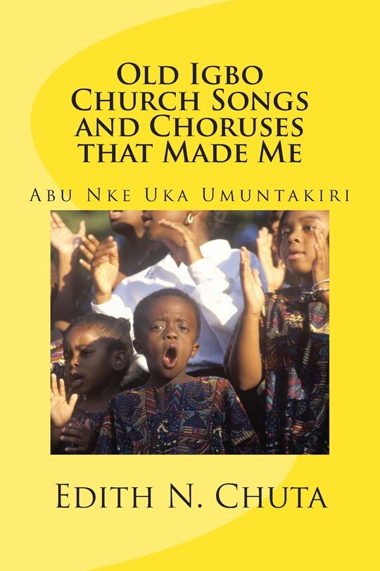 Front cover_Old Igbo Church Songs and Choruses That Made Me