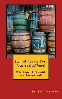 Front cover_Flannel John's Beer Barrel Cookbook