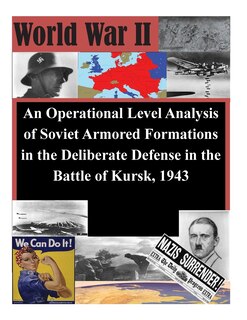 Front cover_An Operational Level Analysis of Soviet Armored Formations in the Deliberate Defense in the Battle of Kursk, 1943