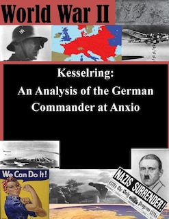 Kesselring: An Analysis of the German Commander at Anxio