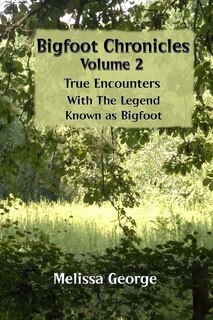 Couverture_Bigfoot Chronicles Volume 2, True Encounters with the Legend known as Bigfoot.