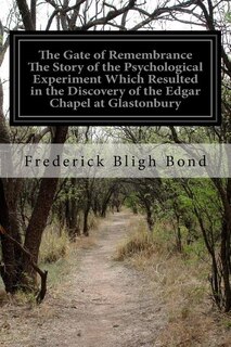 Front cover_The Gate Of Remembrance The Story Of The Psychological Experiment Which Resulted In The Discovery Of The Edgar Chapel At Glastonbury