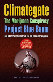 Front cover_Climategate, The Marijuana Conspiracy, Project Blue Beam...