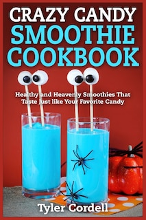 Front cover_Crazy Candy Smoothie Cookbook