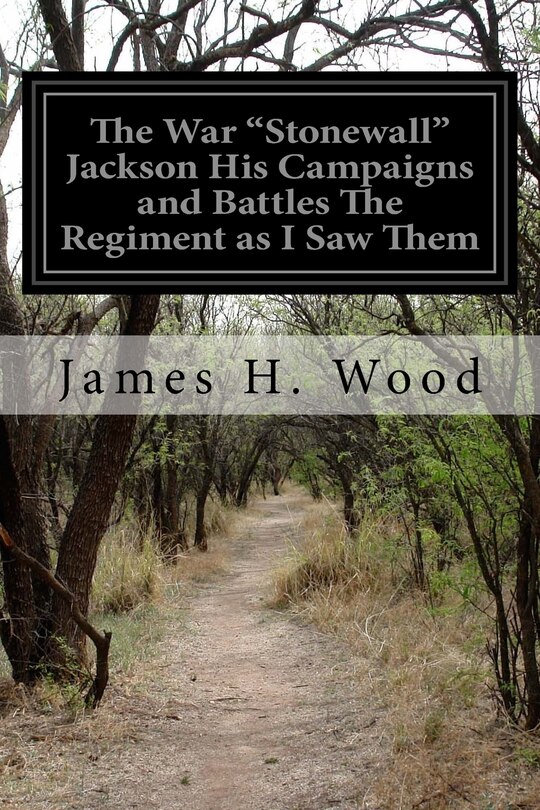 Front cover_The War Stonewall Jackson His Campaigns and Battles The Regiment as I Saw Them