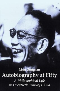 Autobiography At Fifty: A Philosophical Life In Twentieth Century China