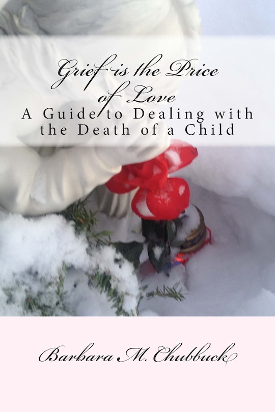 Grief is the Price of Love: A Guide to Dealing with the Death of a Child