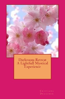 Front cover_Darkroom Retreat - A Lightfull Mystical Experience