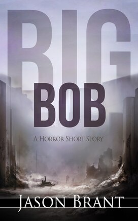 Big Bob: A Horror Short Story