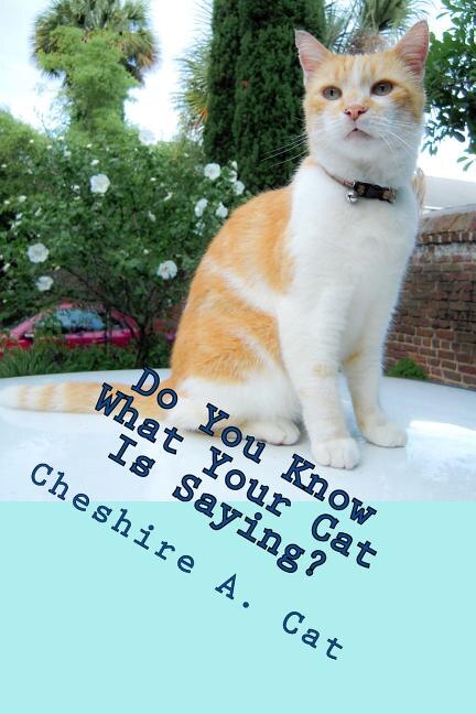 Do You Know What Your Cat Is Saying?: Animals Tell All - Fable, Verse and Haiku