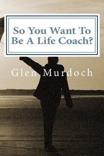 Couverture_So You Want To Be A Life Coach?