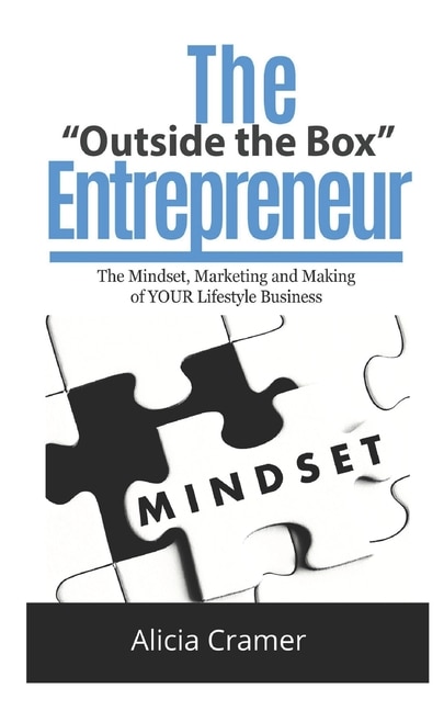 The Outside the Box Entrepreneur: The Mindset, Marketing and Making of YOUR Lifestyle Business