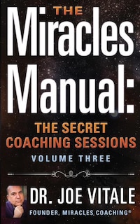 The Miracles Manual: The Secret Coaching Sessions, Volume 3