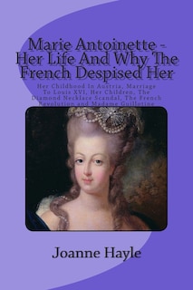 Couverture_Marie Antoinette - Her Life And Why The French Despised Her