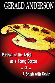 Front cover_Portrait of the Artist as a Young Corpse ... or ... A Brush with Death