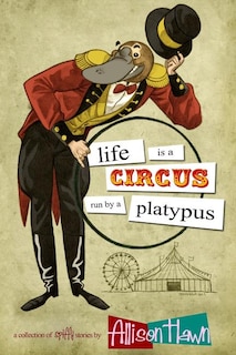 Life is a Circus Run by a Platypus