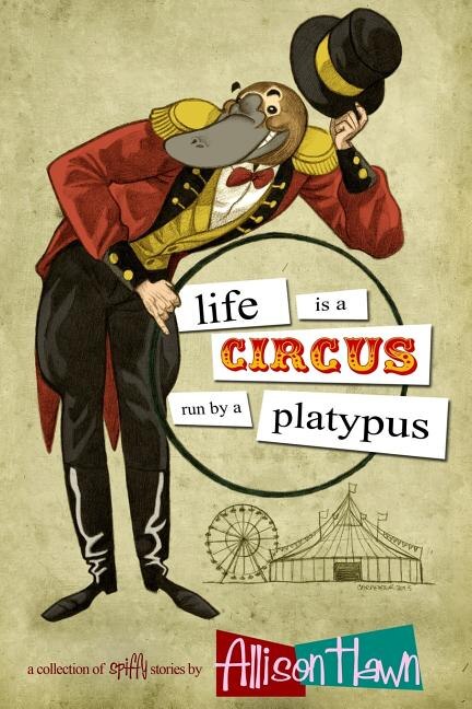 Life is a Circus Run by a Platypus