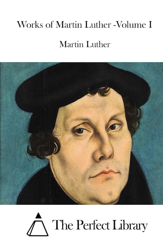 Front cover_Works of Martin Luther -Volume I