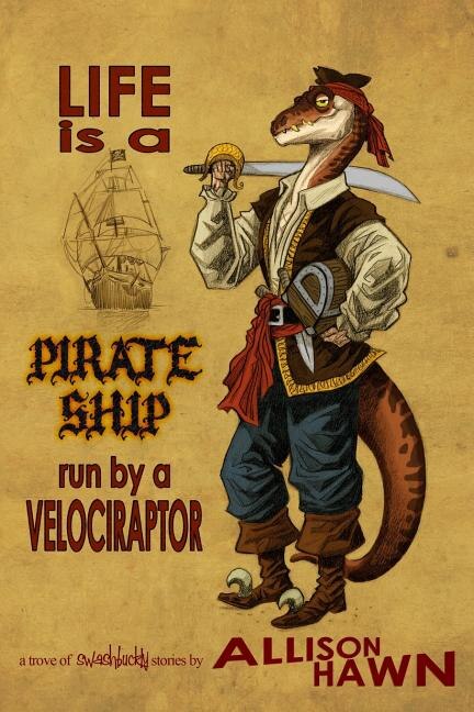 Front cover_Life is a Pirate Ship Run by a Velociraptor