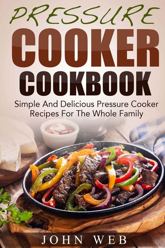 Front cover_Pressure Cooker Cookbook - Simple And Delicious Pressure Cooker Recipes For The Whole Family