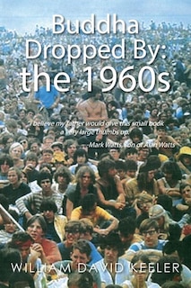 Buddha Dropped By: the 1960s: I believe my father would give this small book a very large thumbs up. -Mark Watts, son of Alan Watts