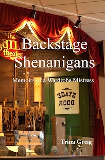 Backstage Shenanigans: Memoirs of a Wardrobe Mistress