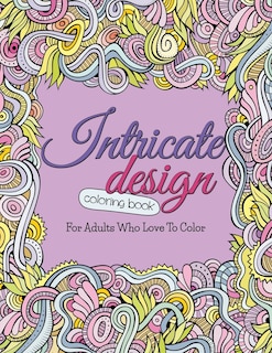 Intricate Design Coloring Book: For Adults Who Love To Color