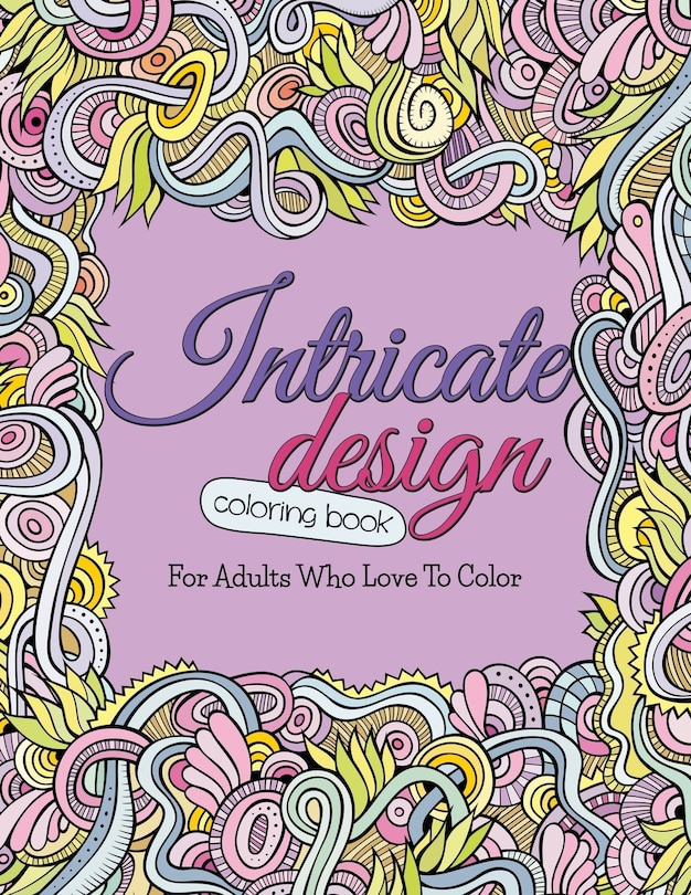Intricate Design Coloring Book: For Adults Who Love To Color