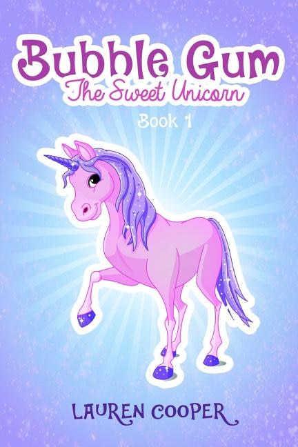 Front cover_Bubble Gum the Sweet Unicorn - Book 1