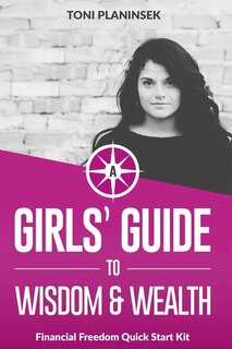 A Girls' Guide to Wisdom and Wealth: Financial Freedom Quick Start Kit