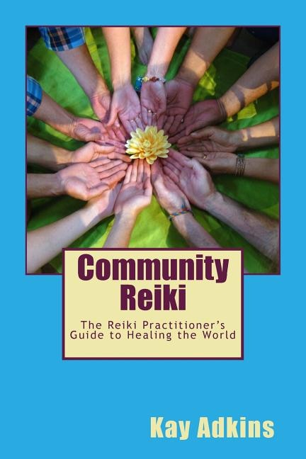 Community Reiki: The Reiki Practitioner's Guide to Healing the World