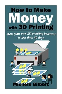 Couverture_How To Make Money With 3d Printing