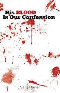 His Blood Is Our Confession: The Blood Of Jesus