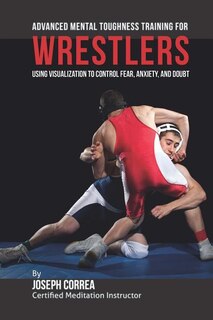 Front cover_Advanced Mental Toughness Training for Wrestlers