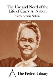 Couverture_The Use and Need of the Life of Carry A. Nation