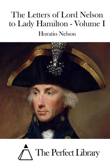 Front cover_The Letters of Lord Nelson to Lady Hamilton - Volume I