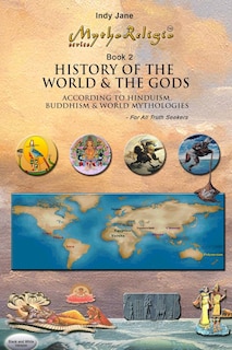 History of the World & the Gods (B/W): According to Hinduism, Buddhism & World Mythologies