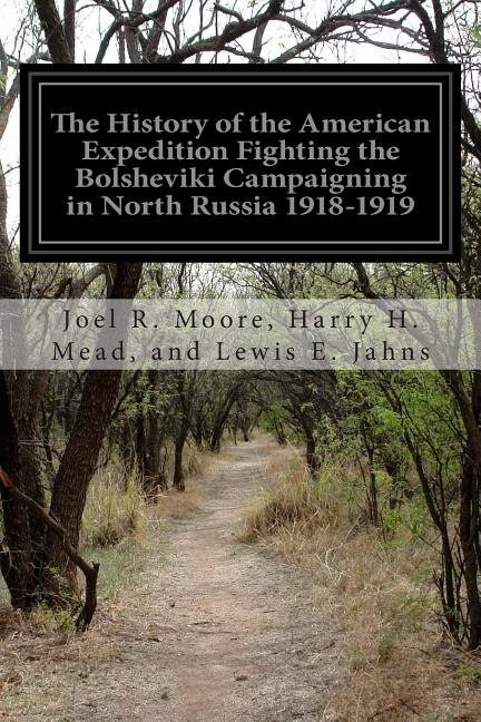 Couverture_The History of the American Expedition Fighting the Bolsheviki Campaigning in North Russia 1918-1919